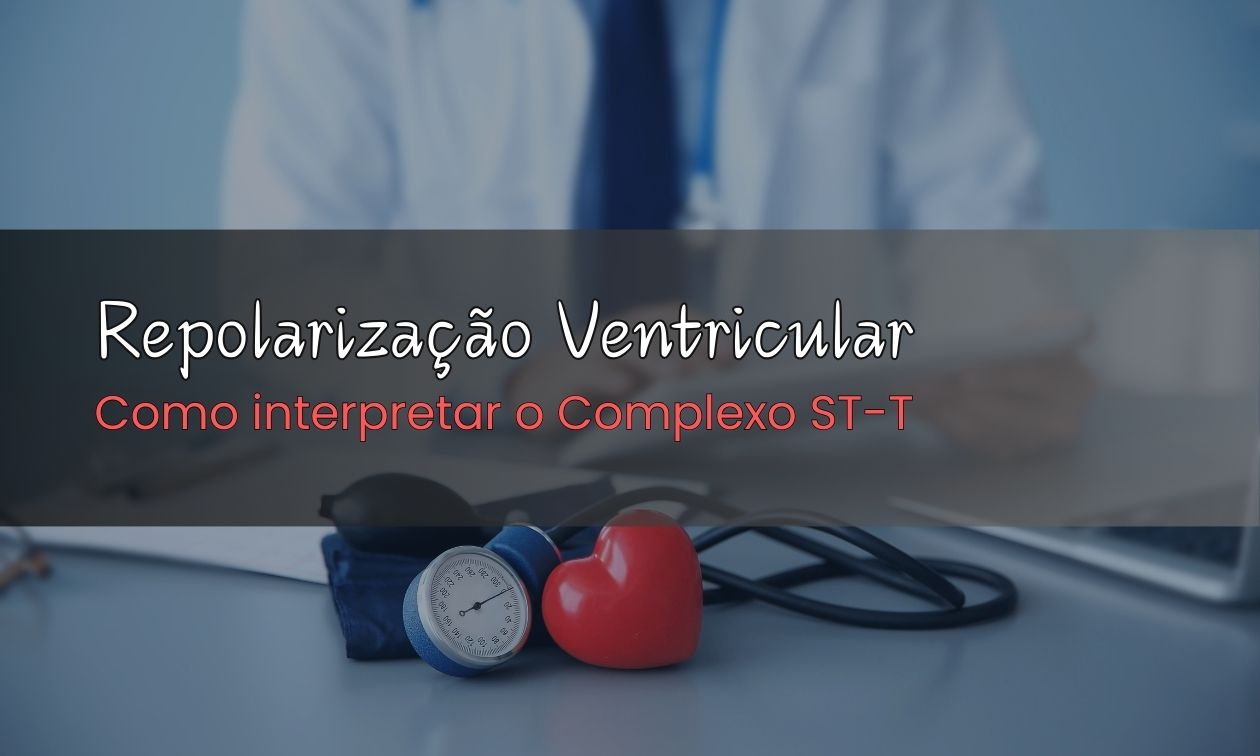 No momento, você está visualizando Repolarização Ventricular: Como interpretar o Complexo ST-T